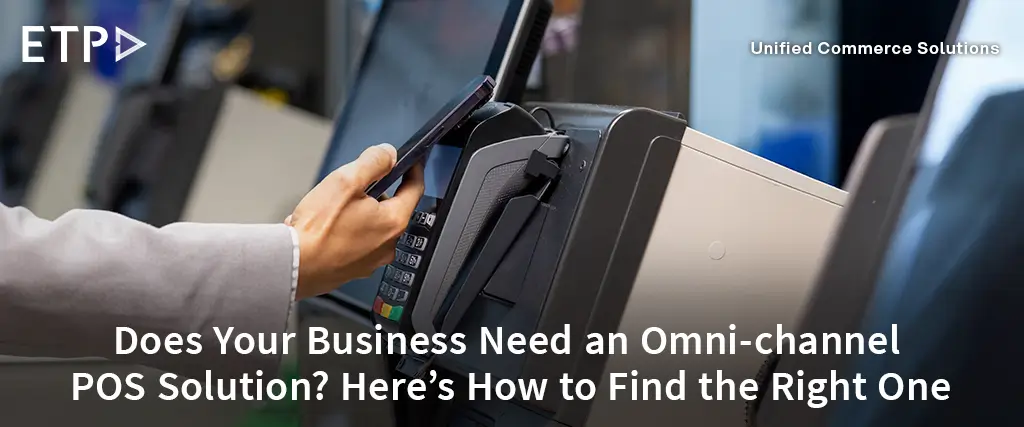 Why Your Business Needs an Omni Channel POS | ETP V5
