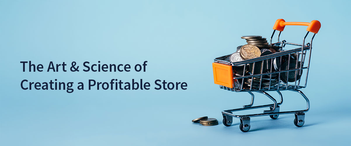 The Art & Science to Create a Profitable Store: A Guide to Retail Success